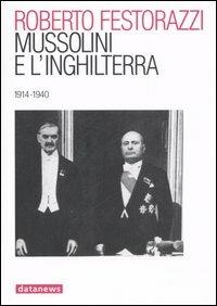Mussolini e l'Inghilterra. 1914-1940 - Roberto Festorazzi - Libro Datanews 2006, Short books | Libraccio.it