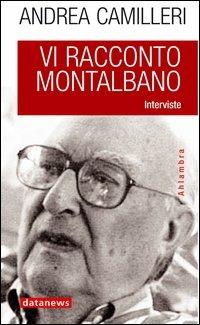 Vi racconto Montalbano. Interviste - Andrea Camilleri - Libro Datanews 2006, Ahlambra | Libraccio.it