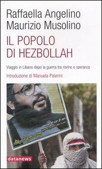 Il popolo di Hezbollah. Viaggio in Libano dopo la guerra tra rovine e speranza - Raffaella Angelino, Maurizio Musolino - Libro Datanews 2006, Short books | Libraccio.it