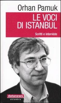 Le voci di Istanbul. Scritti e interviste - Orhan Pamuk - Libro Datanews 2006, Ahlambra | Libraccio.it