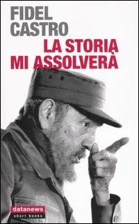 La storia mi assolverà - Fidel Castro - Libro Datanews 2007, Short books | Libraccio.it