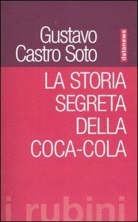 La storia segreta della Coca-Cola - Gustavo Soto Castro - Libro Datanews 2007, I Rubini | Libraccio.it