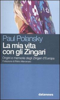 La mia vita con gli Zingari. Origini e memorie degli Zingari d'Europa - Paul Polansky - Libro Datanews 2007, Short books | Libraccio.it
