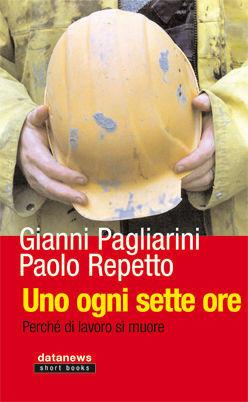 Uno ogni sette ore. Perché di lavoro si muore - Gianni Pagliarini, Paolo Repetto - Libro Datanews 2008, Short books | Libraccio.it