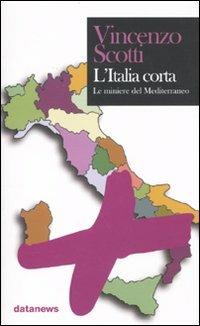 L'Italia corta. Il futuro dell'Europa si decide nel Mediterraneo - Vincenzo Scotti - Libro Datanews 2009, Alcazar | Libraccio.it