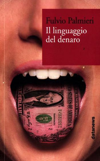 Il linguaggio del denaro - Fulvio Palmieri - Libro Datanews 2012, Alcazar | Libraccio.it