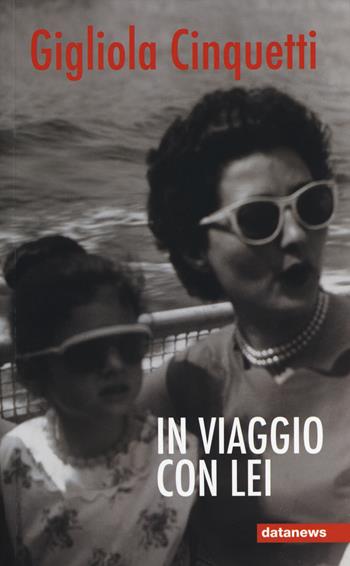 In viaggio con lei - Gigliola Cinquetti - Libro Datanews 2014, Short books | Libraccio.it