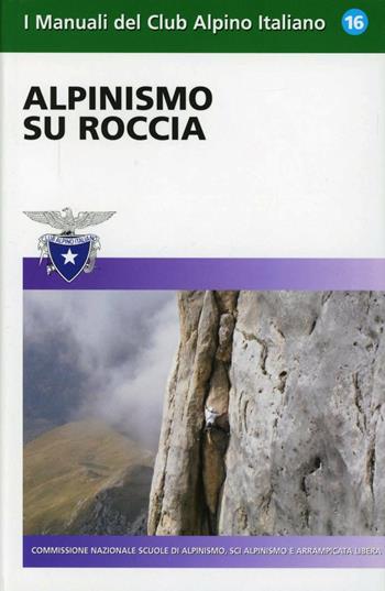 Alpinismo su roccia  - Libro CAI 2008, Manuali del Club Alpino Italiano | Libraccio.it