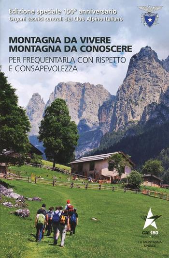 Montagna da vivere, montagna da conoscere. Per frequentarla con rispetto e consapevolezza  - Libro CAI Edizioni 2013, I Manuali del Club Alpino Italiano | Libraccio.it