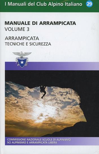 Manuale di arrampicata. Vol. 3: Tecniche e sicurezza  - Libro CAI 2014, Manuali del Club Alpino Italiano | Libraccio.it