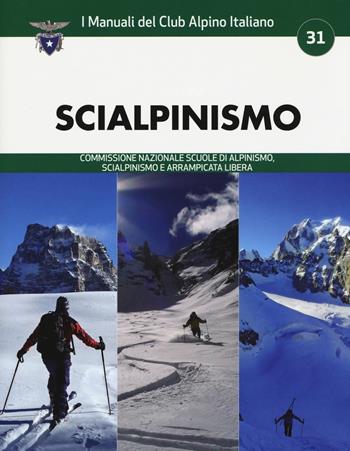 Scialpinismo  - Libro CAI Edizioni 2018, I Manuali del Club Alpino Italiano | Libraccio.it