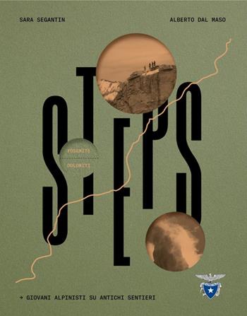 Steps. Giovani alpinisti su antichi sentieri - Sara Segantin, Alberto Dal Maso - Libro CAI Edizioni 2025, Fuori collana | Libraccio.it