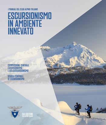 Escursionismo in ambiente innevato  - Libro CAI Edizioni 2026, I Manuali del Club Alpino Italiano | Libraccio.it