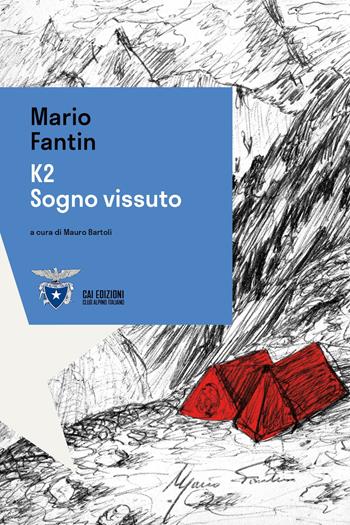 K2. Sogno vissuto - Mario Fantin - Libro CAI Edizioni 2024, Alpinismi | Libraccio.it
