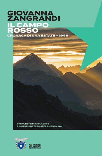 Il campo rosso. Cronaca di una estate. 1946 - Giovanna Zangrandi - Libro CAI Edizioni 2024, Voci di montagna | Libraccio.it