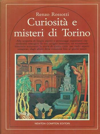 Curiosità e misteri di Torino - Renzo Rossotti - Libro Newton Compton Editori 2007, Quest'Italia | Libraccio.it