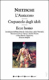 L' anticristo-Crepuscolo degli idoli-Ecce homo - Friedrich Nietzsche - Libro Newton Compton Editori 2007, Grandi tascabili economici | Libraccio.it