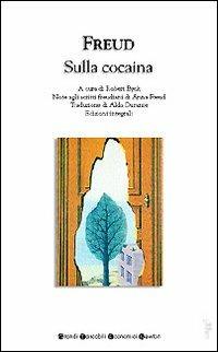 Sulla cocaina - Sigmund Freud - Libro Newton Compton Editori 2007, Grandi tascabili economici | Libraccio.it