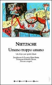 Umano, troppo umano. Un libro per spiriti liberi - Friedrich Nietzsche - Libro Newton Compton Editori 2007, Grandi tascabili economici | Libraccio.it