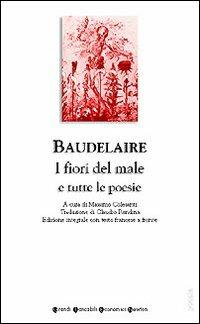 I fiori del male e tutte le poesie. Testo francese a fronte - Charles Baudelaire - Libro Newton Compton Editori 2007, Grandi tascabili economici | Libraccio.it