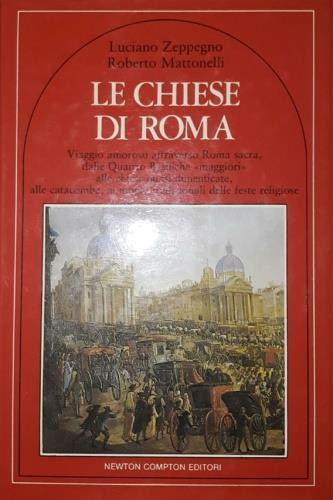 Le chiese di Roma - Luciano Zeppegno, Roberto Mattonelli - Libro Newton Compton Editori 2007, Quest'Italia | Libraccio.it