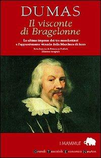 Il visconte di Bragelonne - Alexandre Dumas - Libro Newton Compton Editori 2007, Grandi tascabili economici. I mammut | Libraccio.it