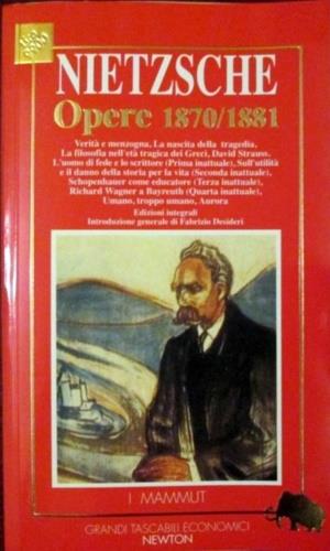 Opere 1870-1881 - Friedrich Nietzsche - Libro Newton Compton Editori 1996, Grandi tascabili economici. I mammut | Libraccio.it