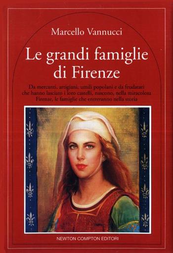 Le grandi famiglie di Firenze... - Marcello Vannucci - Libro Newton Compton Editori, Quest'Italia | Libraccio.it