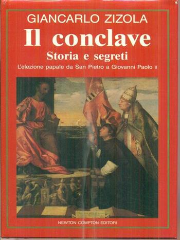 Il conclave. Storia e segreti. L'elezione papale da s. Pietro a Giovanni Paolo II - Giancarlo Zizola - Libro Newton Compton Editori, I volti della storia | Libraccio.it