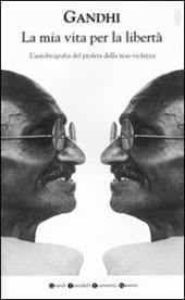 La mia vita per la libertà. L'autobiografia del profeta della non-violenza