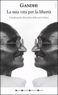 La mia vita per la libertà. L'autobiografia del profeta della non-violenza - Mohandas Karamchand Gandhi - Libro Newton Compton Editori 2007, Grandi tascabili economici | Libraccio.it