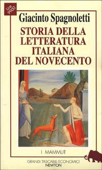 Storia della letteratura italiana del Novecento - Giacinto Spagnoletti - Libro Newton Compton Editori, Grandi tascabili economici. I mammut | Libraccio.it