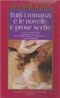 Tutti i romanzi e le novelle e prose scelte - Gabriele D'Annunzio - Libro Newton Compton Editori 1995, Grandi tascabili economici | Libraccio.it
