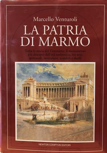 La patria di marmo - Marcello Venturoli - Libro Newton Compton Editori 1995, Quest'Italia | Libraccio.it