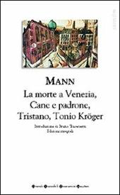 Romanzi brevi. Tristano-Tonio Kröger-La morte a Venezia-Cane e padrone