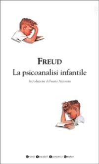 La psicoanalisi infantile - Sigmund Freud - Libro Newton Compton Editori 2007, Grandi tascabili economici | Libraccio.it