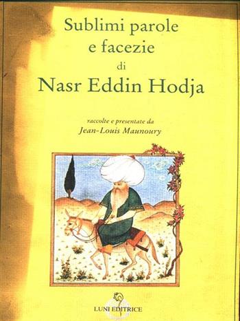 Sublimi parole e facezie di Nasr Eddin Hodja - Jean-Louis Maunoury - Libro Luni Editrice 1994, Le vie dell'armonia.Racconti e poesie | Libraccio.it