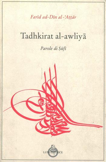 Tadhkirat Al-Awliya. Parole di sufi - Farid ad-din Attar - Libro Luni Editrice 1994, Grandi pensatori d'Or. e d'Occid. Tradiz. | Libraccio.it