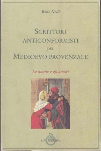 Scrittori anticonformisti del Medioevo provenzale. Vol. 1: Le donne e gli amori - René Nelli - Libro Luni Editrice 1994, Le vie dell'armonia.Racconti e poesie | Libraccio.it