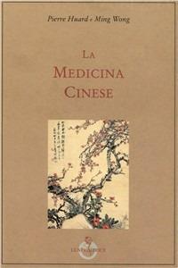 La medicina cinese - Pierre Huard, Ming Wong - Libro Luni Editrice 1994, Le vie dell'armonia | Libraccio.it