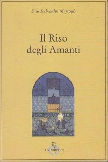 Il riso degli amanti - Bahaudin Majrouh Said - Libro Luni Editrice 1998, Le vie dell'armonia.Racconti e poesie | Libraccio.it