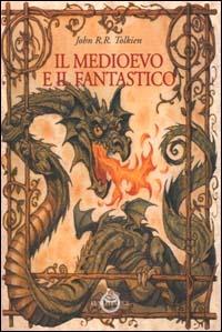 Il medioevo e il fantastico - John R. R. Tolkien - Libro Luni Editrice 2000, Biblioteca medievale. Saggi | Libraccio.it
