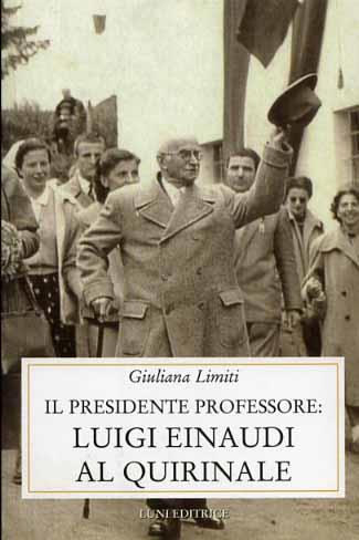 Luigi Einaudi al Quirinale - Giuliana Limiti - Libro Luni Editrice 2001, Storia contemporanea | Libraccio.it