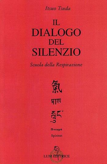 Il dialogo del silenzio - Itsuo Tsuda - Libro Luni Editrice 2013 | Libraccio.it