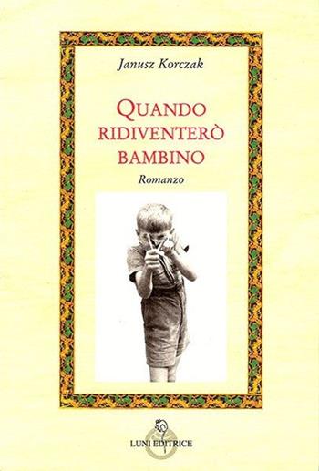 Quando ridiventerò bambino - Janusz Korczak - Libro Luni Editrice 2013, Attraverso lo specchio:saggi filos.pedag. | Libraccio.it