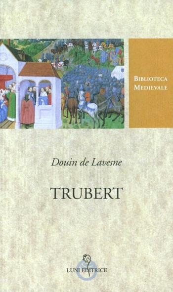 Trubert. Testo francese a fronte. Ediz. critica - Douin de Lavesne - Libro Luni Editrice 1998, Biblioteca medievale | Libraccio.it
