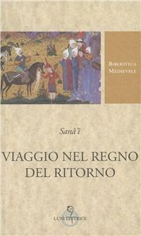 Viaggio nel regno del ritorno - Sana'i - Libro Luni Editrice 1998, Biblioteca medievale | Libraccio.it