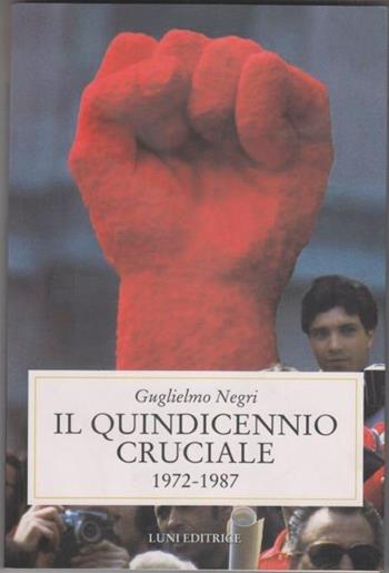 Il quindicennio cruciale - Negri - Libro Luni Editrice, Storia contemporanea | Libraccio.it