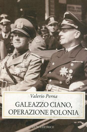Galeazzo Ciano. Operazione Polonia - Valerio Perna - Libro Luni Editrice, Storia contemporanea | Libraccio.it