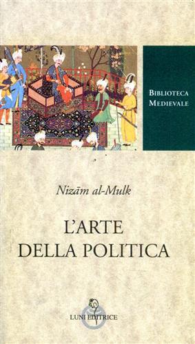 L' arte della politica - Nizâm Al Mulk - Libro Luni Editrice 1999, Biblioteca medievale | Libraccio.it